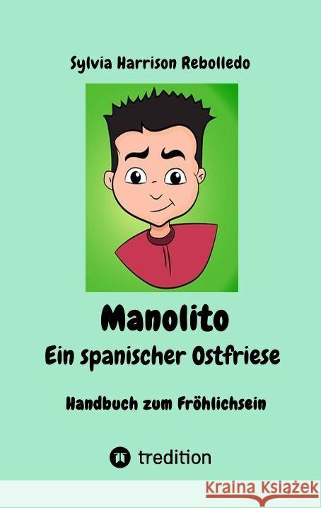 Manolito der spanische Ostfriese, Geheimwaffe gegen den Blues! Eine erholsame Pause mit neuen und klassischen Schmunzlern bei zum Teil gut getarnter Komik. Letzte Ölung für eingerostete Lachmuskeln! Harrison Rebolledo, Sylvia 9783347676152 tredition - książka
