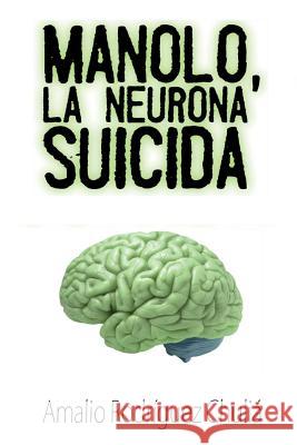 Manolo, la neurona suicida Chuliá, Amalio Rodríguez 9781500977078 Createspace - książka