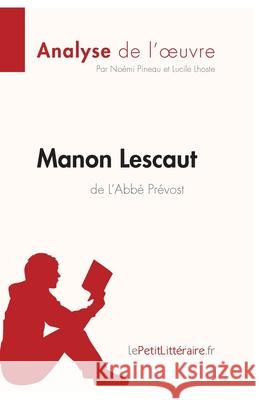 Manon Lescaut de L'Abbé Prévost (Analyse de l'oeuvre): Comprendre la littérature avec lePetitLittéraire.fr Lepetitlittéraire, Lucile Lhoste, Noémi Pineau 9782806286789 Lepetitlittraire.Fr - książka