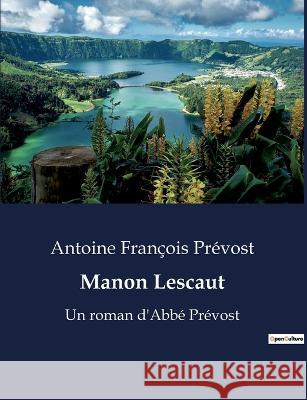 Manon Lescaut: Un roman d'Abbe Prevost Antoine Francois Prevost   9791041911363 Culturea - książka
