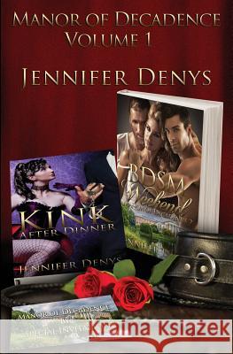 Manor of Decadence - Volume 1: Kink After Dinner & BDSM Weekend Denys, Jennifer 9781910397862 Luminosity Publishing Llp - książka