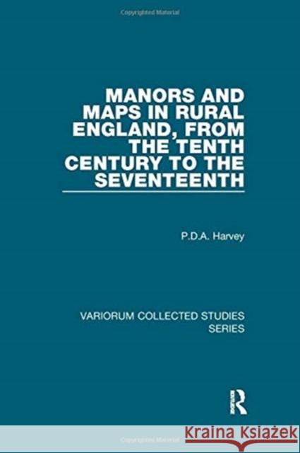 Manors and Maps in Rural England, from the Tenth Century to the Seventeenth Harvey, P. D. a. 9781138382565 TAYLOR & FRANCIS - książka