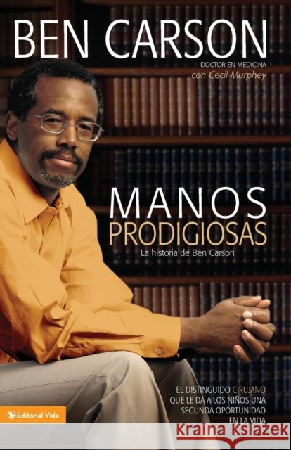 Manos Prodigiosas: La Historia de Ben Carson = Gifted Hands = Gifted Hands Carson, Ben 9780829753738 Vida Publishers - książka