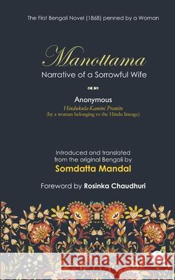 Manottama: Narrative of a Sorrowful Wife Somdatta Mandal Rosinka Chaudhuri Anonymous Hindukula-Kamini Pranito 9788194807780 Shambhabi the Third Eye Imprint - książka