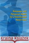 Manpower and Personnel Needs for a Transformed Naval Force Committee on Manpower and Personnel Needs for a Transformed Naval Force 9780309112659 National Academies Press