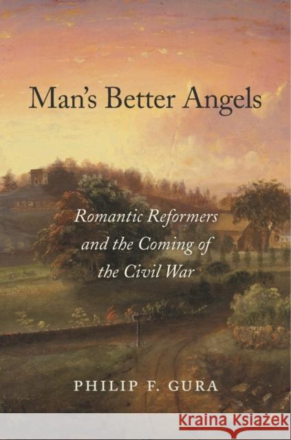 Man's Better Angels: Romantic Reformers and the Coming of the Civil War Philip F. Gura 9780674659544 Belknap Press - książka