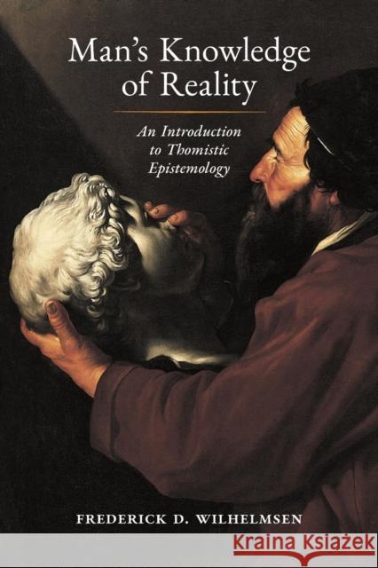 Man's Knowledge of Reality: An Introduction to Thomistic Epistemology Frederick D. Wilhelmsen John Medaille 9781621387701 Angelico Press - książka