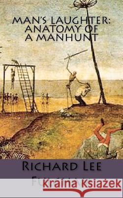 Man's Laughter: Anatomy of a Manhunt Richard Lee Fulgham 9781478394563 Createspace Independent Publishing Platform - książka