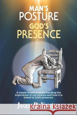 Man's Posture, God's Presence Joan B. Foster 9781687372956 Independently Published - książka