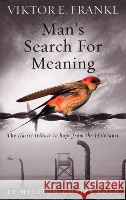 Man's Search For Meaning: The classic tribute to hope from the Holocaust Frankl Viktor E. 9781846041242 Ebury Publishing - książka