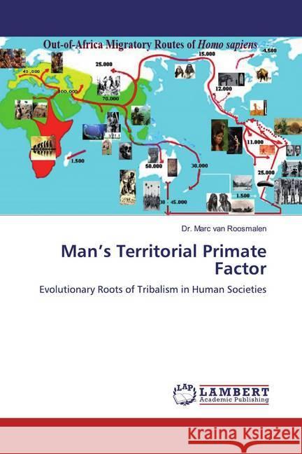 Man's Territorial Primate Factor : Evolutionary Roots of Tribalism in Human Societies van Roosmalen, Dr. Marc 9786200536716 LAP Lambert Academic Publishing - książka