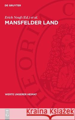 Mansfelder Land: Ergebnisse Der Heimatkundlichen Bestandsaufnahme ım Gebiet Um Leimbach, Hettstedt, Friedeburg, Mansfeld, Lutherst Erich Neu? Dietrich Z?hlke 9783112720523 de Gruyter - książka