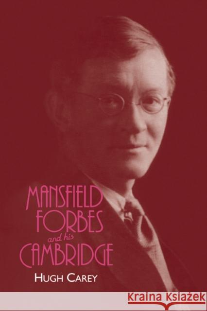 Mansfield Forbes and His Cambridge Carey, Hugh 9780521129299 Cambridge University Press - książka