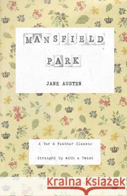 Mansfield Park: A Tar & Feather Classic, straight up with a twist. Austen, Jane 9781684112425 Tar & Feather Publishing - książka