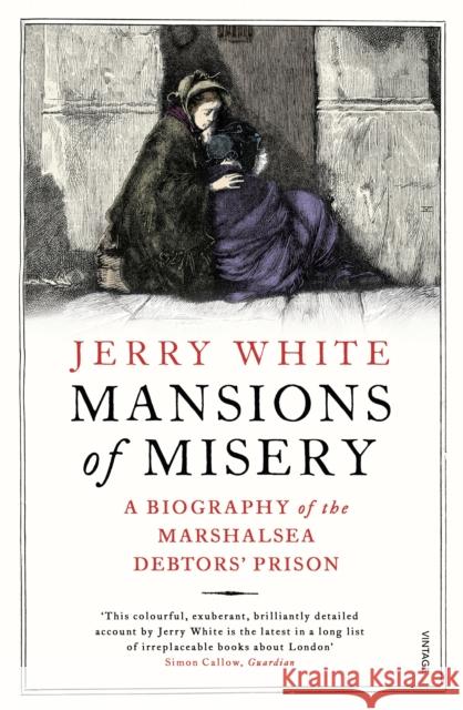 Mansions of Misery: A Biography of the Marshalsea Debtors’ Prison Jerry White 9780099593324 Vintage Publishing - książka