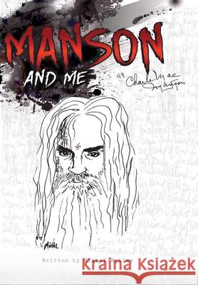 Manson and Me: The Human Side of Charles Manson Michal Welles Derek Peters 9780359813155 Lulu.com - książka