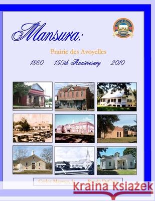 Mansura: Prairie des Avoyelles: A Pictorial History on the 150th Anniversary of the Incorporation of the Town of Mansura Randy Decuir 9781533292230 Createspace Independent Publishing Platform - książka