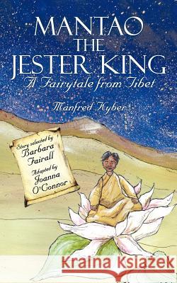 Mantao the Jester King: A Fairytale from Tibet Manfred Kyber, Joanna O'Connor, Barbara Fairall 9781847488176 New Generation Publishing - książka