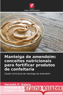 Manteiga de amendoim: conceitos nutricionais para fortificar produtos de confeitaria Gajera, Harsukh P., Kapopara, Mansukh B., Anatala, Tushar J. 9786138391401 Edições Nosso Conhecimento - książka