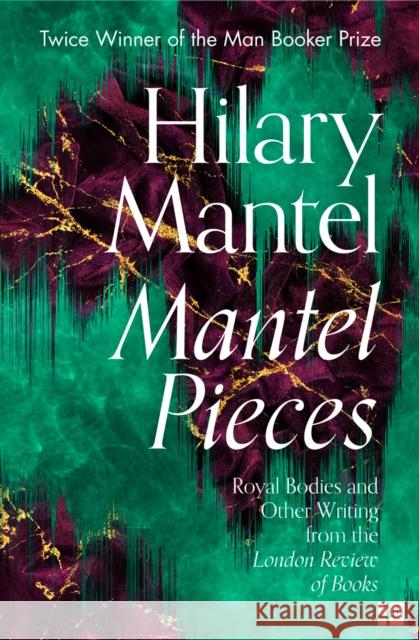 Mantel Pieces: Royal Bodies and Other Writing from the London Review of Books Hilary Mantel 9780008430009 HarperCollins Publishers - książka