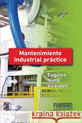 Mantenimiento industrial práctico (tinta negra) Vilardell, Eugenio Nieto 9781508633082 Createspace - książka