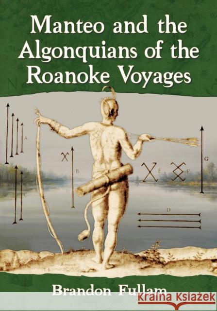 Manteo and the Algonquians of the Roanoke Voyages Brandon Fullam 9781476678016 McFarland & Company - książka