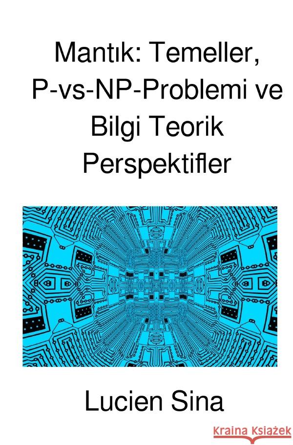 Mantik: Temeller, P-vs-NP-Problemi ve Bilgi Teorik Perspektifler Sina, Lucien 9783818755492 epubli - książka