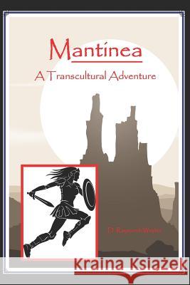 Mantinea: A Trans-Cultural Adventure D. Raymond-Wryhte 9781099877162 Independently Published - książka