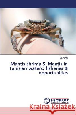 Mantis shrimp S. Mantis in Tunisian waters: fisheries & opportunities Mili Sami 9783659667947 LAP Lambert Academic Publishing - książka