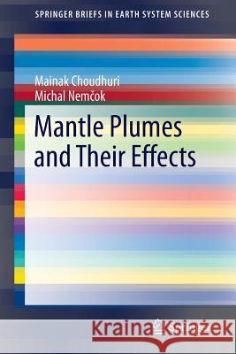 Mantle Plumes and Their Effects Mainak Choudhuri Michal Nemecok 9783319442389 Springer - książka