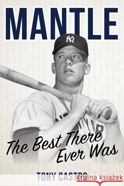 Mantle: The Best There Ever Was Tony Castro 9781538159064 Rowman & Littlefield Publishers - książka