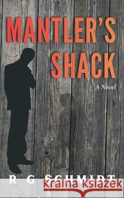 Mantler's Shack R. G. Schmidt 9781963117813 Spring Cedars LLC - książka