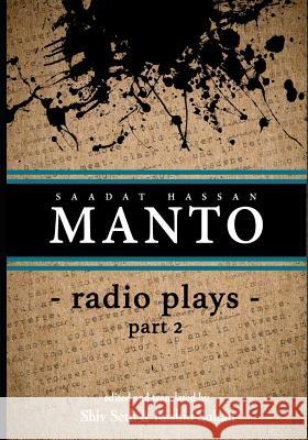 Manto Radio Plays Part 2: Ceaseless Rebel Shiv Seth Rashid Sultan Saadat Hassan Manto 9781099060113 Independently Published - książka