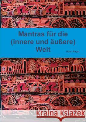 Mantras für die (innere und äußere) Welt Nagel, Horst 9781326575755 Lulu.com - książka