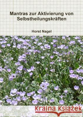 Mantras zur Aktivierung von Selbstheilungskräften Nagel, Horst 9781326384326 Lulu.com - książka