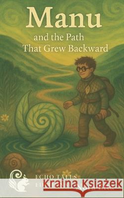 Manu and the path that grew backward: The spiral beneath the steps Nora Etta 9788053068154 Echo Tales Editions - książka