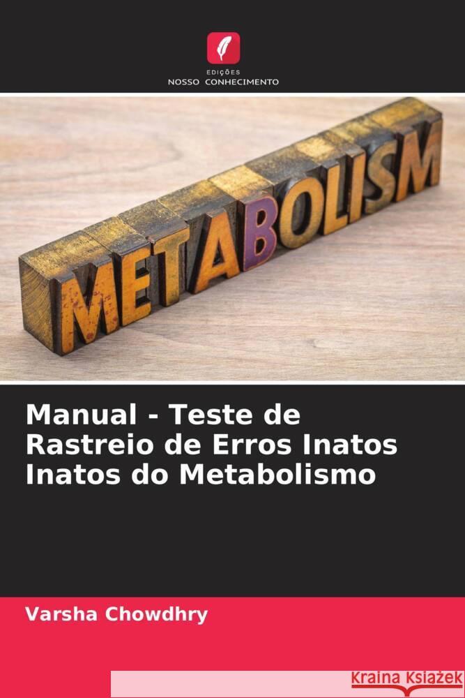 Manual - Teste de Rastreio de Erros Inatos Inatos do Metabolismo Chowdhry, Varsha 9786204823706 Edições Nosso Conhecimento - książka