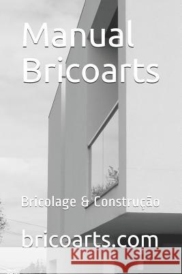 Manual Bricoarts: Bricolage & Construção Oliveira, Miguel 9781982936600 Independently Published - książka