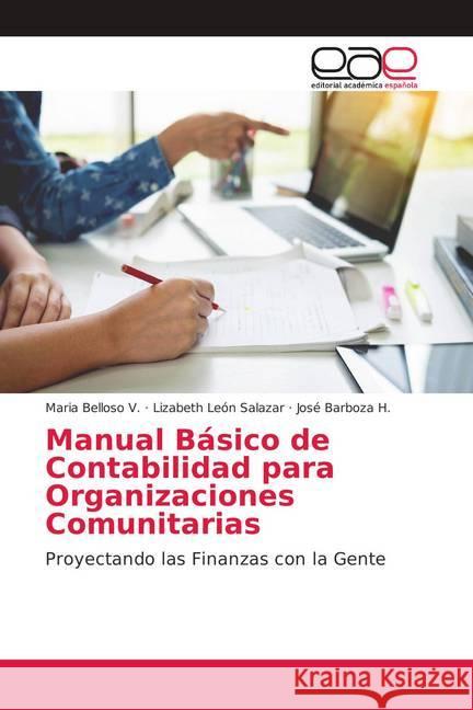 Manual Básico de Contabilidad para Organizaciones Comunitarias : Proyectando las Finanzas con la Gente Belloso V., Maria; León Salazar, Lizabeth; Barboza H., José 9786139062881 Editorial Académica Española - książka