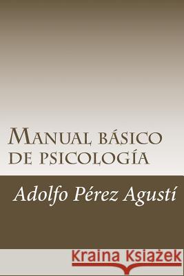 Manual básico de psicología: Contiene exámenes y respuestas Perez Agusti, Adolfo 9781505809039 Createspace - książka