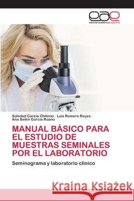 Manual Básico Para El Estudio de Muestras Seminales Por El Laboratorio García Chileme, Soledad 9786202812368 Editorial Academica Espanola - książka