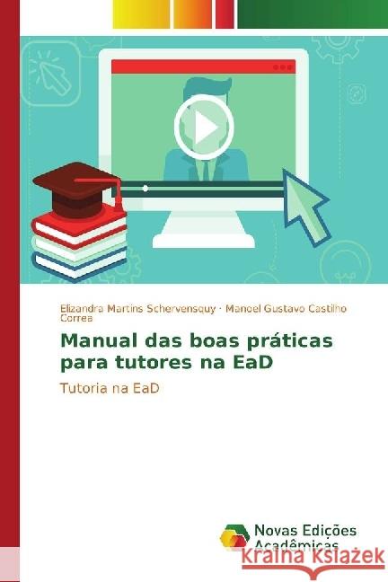 Manual das boas práticas para tutores na EaD : Tutoria na EaD Martins Schervensquy, Elizandra; Castilho Correa, Manoel Gustavo 9786202400114 Novas Edicioes Academicas - książka