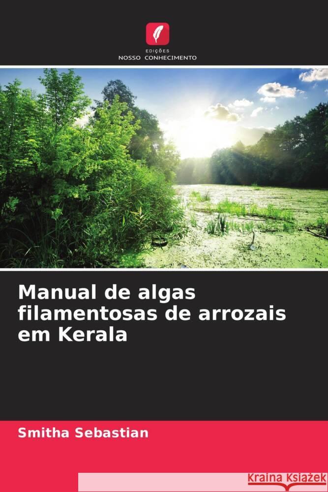 Manual de algas filamentosas de arrozais em Kerala Smitha Sebastian 9786207846283 Edicoes Nosso Conhecimento - książka