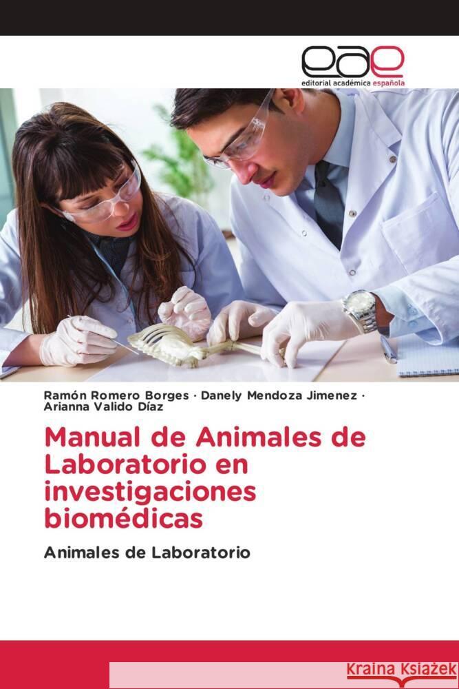 Manual de Animales de Laboratorio en investigaciones biomédicas Romero Borges, Ramón, Mendoza Jimenez, Danely, Valido Díaz, Arianna 9783659655524 Editorial Académica Española - książka