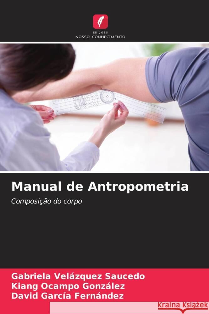 Manual de Antropometria Velázquez Saucedo, Gabriela, Ocampo González, Kiang, García Fernández, David 9786204510798 Edições Nosso Conhecimento - książka