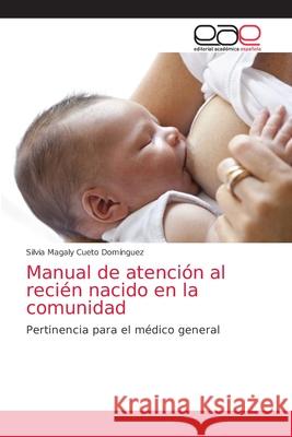 Manual de atención al recién nacido en la comunidad Cueto Domínguez, Silvia Magaly 9786202130790 Editorial Académica Española - książka