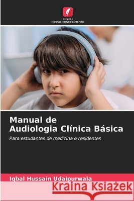 Manual de Audiologia Cl?nica B?sica Iqbal Hussain Udaipurwala 9786209461859 Edicoes Nosso Conhecimento - książka