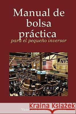 Manual De Bolsa Practica Para El Pequeno Inversor Victor Jose Rodriguez Jimenez 9781409205661 Lulu.com - książka