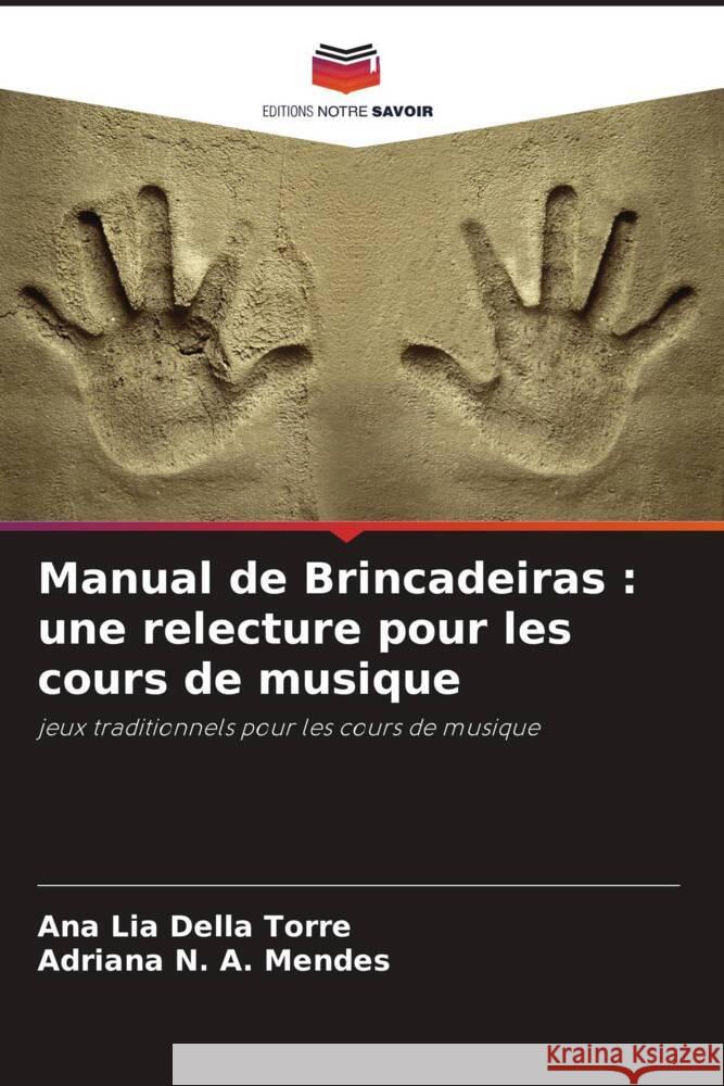 Manual de Brincadeiras : une relecture pour les cours de musique Della Torre, Ana Lia, Mendes, Adriana N. A. 9786208646288 Editions Notre Savoir - książka