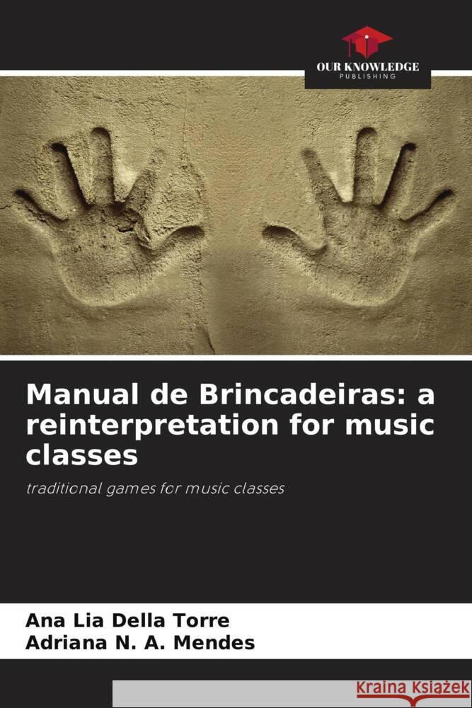 Manual de Brincadeiras: a reinterpretation for music classes Della Torre, Ana Lia, Mendes, Adriana N. A. 9786208646301 Our Knowledge Publishing - książka